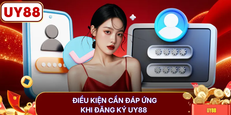 Điều kiện cần đáp ứng khi đăng ký UY88